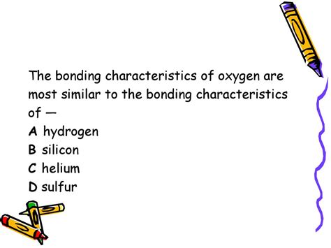 the bonding characteristics of oxygen are most similar to